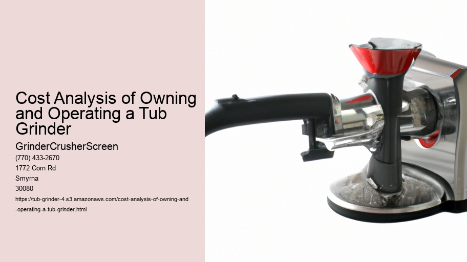 Cost Analysis of Owning and Operating a Tub Grinder